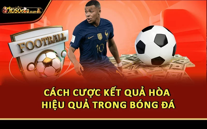 Cách cược kết quả hòa hiệu quả trong bóng đá